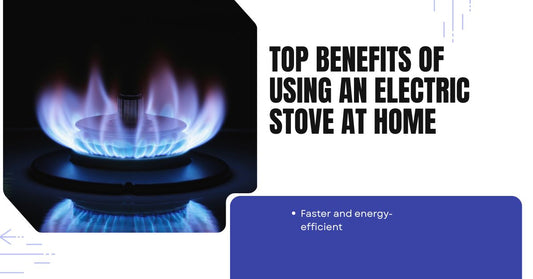 Top Benefits of Using an Electric Stove at Home